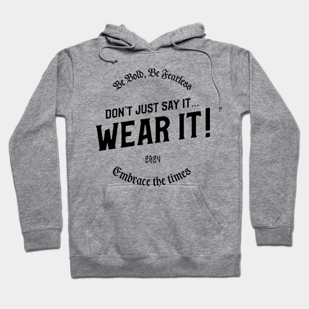 DON'T JUST SAY IT...WEAR IT! Hoodie by Originaliti Designs